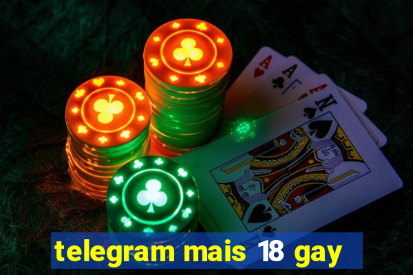 telegram mais 18 gay